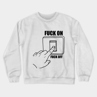 Fuck ON Fuck OFF light switch stupid Crewneck Sweatshirt